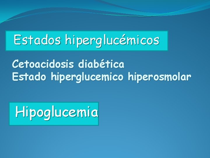 Estados hiperglucémicos Cetoacidosis diabética Estado hiperglucemico hiperosmolar Hipoglucemia 