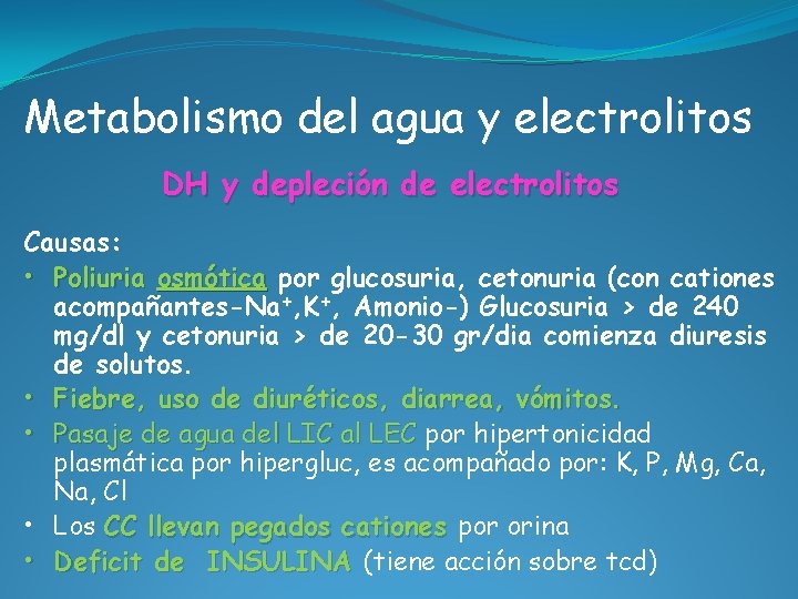 Metabolismo del agua y electrolitos DH y depleción de electrolitos Causas: • Poliuria osmótica