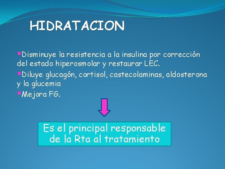 HIDRATACION §Disminuye la resistencia a la insulina por corrección del estado hiperosmolar y restaurar