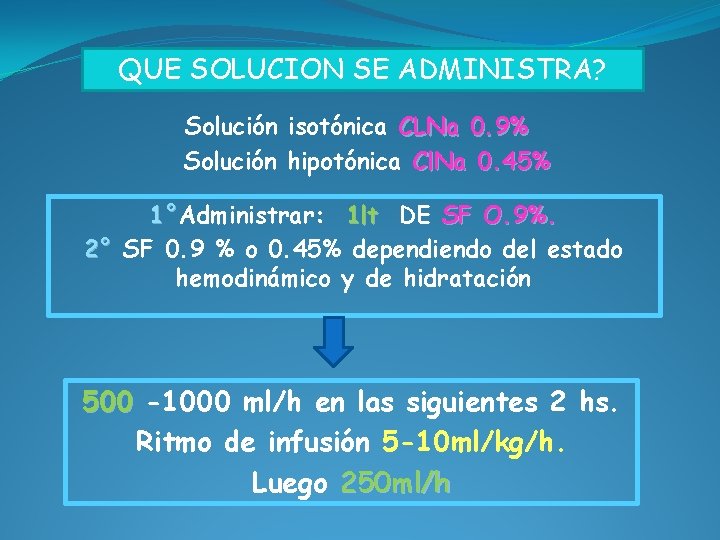 QUE SOLUCION SE ADMINISTRA? Solución isotónica CLNa 0. 9% Solución hipotónica Cl. Na 0.
