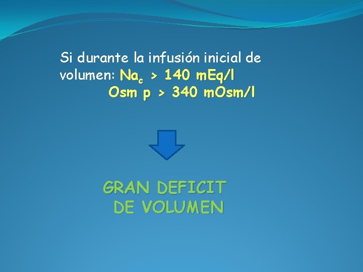 Si durante la infusión inicial de volumen: Nac > 140 m. Eq/l Osm p