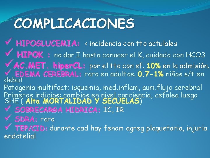 COMPLICACIONES ü HIPOGLUCEMIA: < incidencia con tto actulales ü HIPOK : no dar I