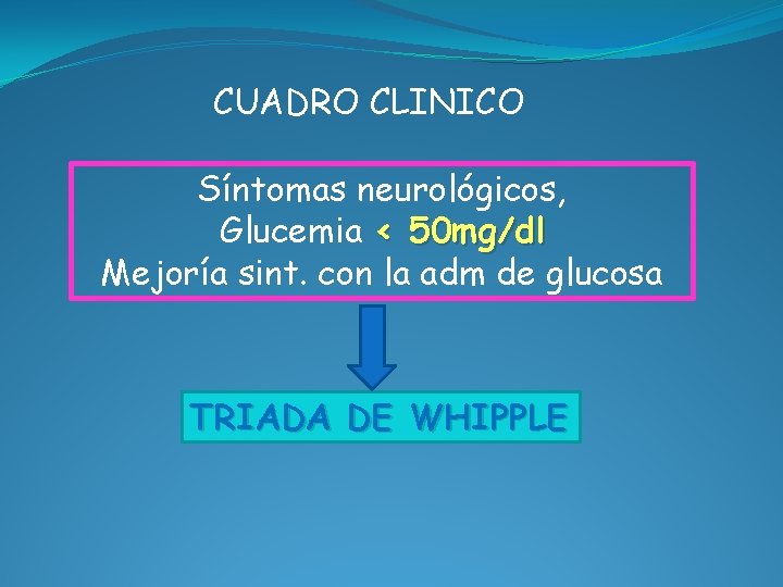 CUADRO CLINICO Síntomas neurológicos, Glucemia < 50 mg/dl Mejoría sint. con la adm de