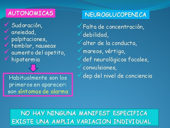 AUTONOMICAS ü Sudoración, ü ansiedad, ü palpitaciones, ü temblor, nauseas ü aumento del apetito,