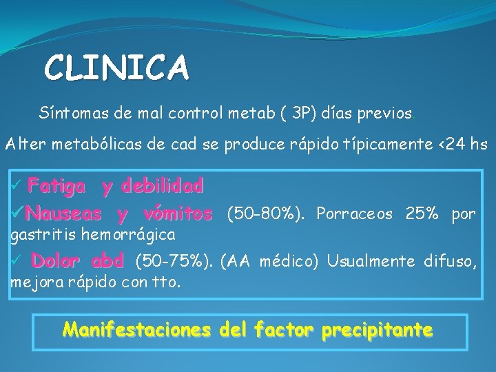 CLINICA Síntomas de mal control metab ( 3 P) días previos. Alter metabólicas de