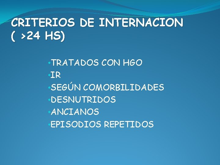 CRITERIOS DE INTERNACION ( >24 HS) • TRATADOS CON HGO • IR • SEGÚN