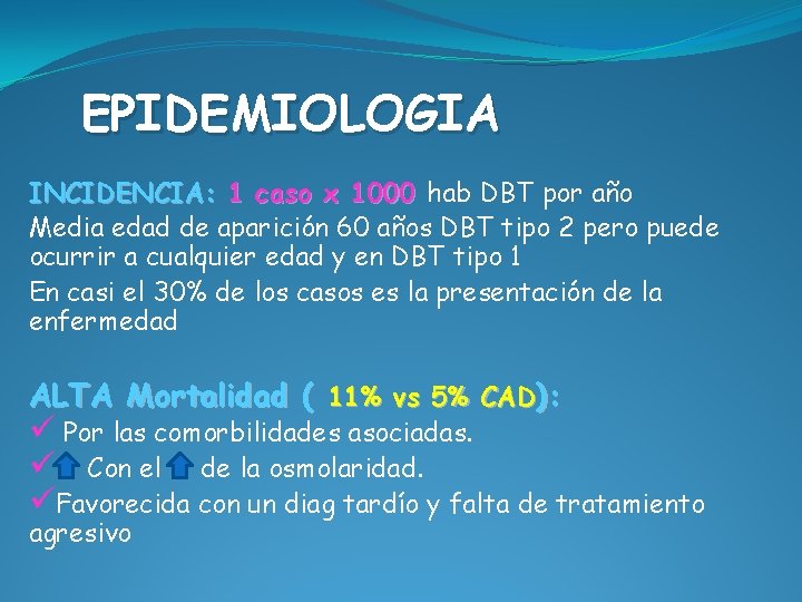 EPIDEMIOLOGIA INCIDENCIA: 1 caso x 1000 hab DBT por año Media edad de aparición