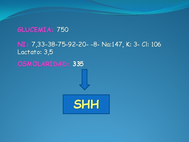 GLUCEMIA: 750 NI: 7, 33 -38 -75 -92 -20 - -8 - Na: 147,