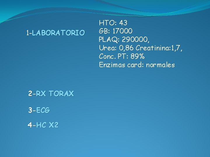 1 -LABORATORIO 2 -RX TORAX 3 -ECG 4 -HC X 2 HTO: 43 GB: