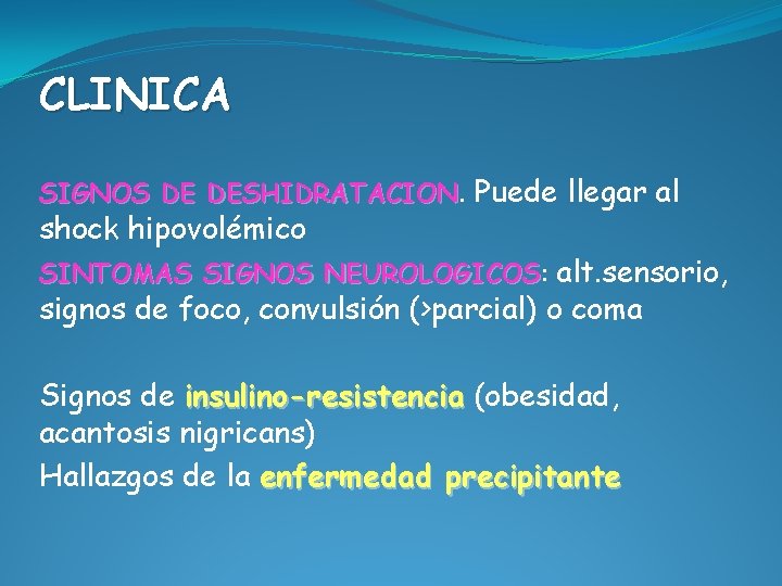 CLINICA SIGNOS DE DESHIDRATACION. Puede llegar al shock hipovolémico SINTOMAS SIGNOS NEUROLOGICOS: NEUROLOGICOS alt.
