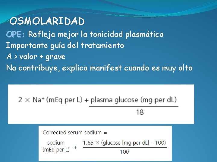 OSMOLARIDAD OPE: Refleja mejor la tonicidad plasmática Importante guía del tratamiento A > valor