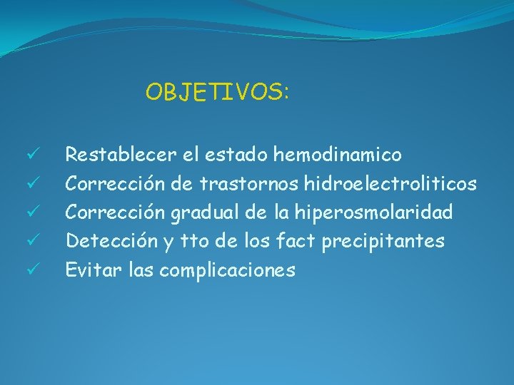 OBJETIVOS: ü ü ü Restablecer el estado hemodinamico Corrección de trastornos hidroelectroliticos Corrección gradual