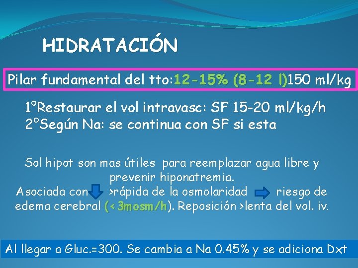 HIDRATACIÓN Pilar fundamental del tto: 12 -15% (8 -12 l)150 ml/kg l) 1°Restaurar el