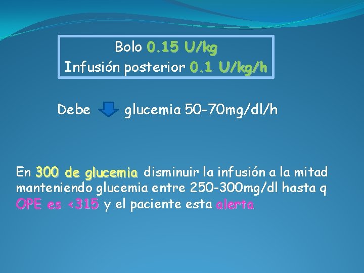 Bolo 0. 15 U/kg Infusión posterior 0. 1 U/kg/h Debe glucemia 50 -70 mg/dl/h