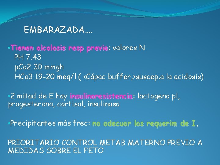 EMBARAZADA…. • Tienen alcalosis resp previa: previa valores N PH 7. 43 p. Co