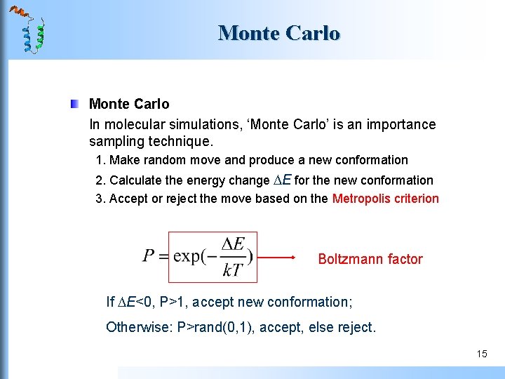 Monte Carlo In molecular simulations, ‘Monte Carlo’ is an importance sampling technique. 1. Make Monte Carlo In molecular simulations, ‘Monte Carlo’ is an importance sampling technique. 1. Make