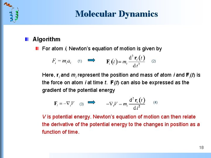 Molecular Dynamics Algorithm For atom i, Newton’s equation of motion is given by (1) Molecular Dynamics Algorithm For atom i, Newton’s equation of motion is given by (1)