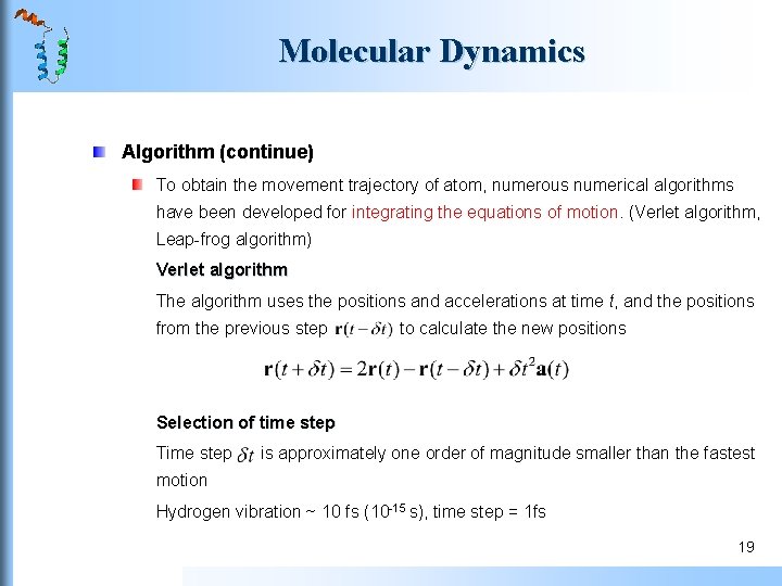 Molecular Dynamics Algorithm (continue) To obtain the movement trajectory of atom, numerous numerical algorithms Molecular Dynamics Algorithm (continue) To obtain the movement trajectory of atom, numerous numerical algorithms