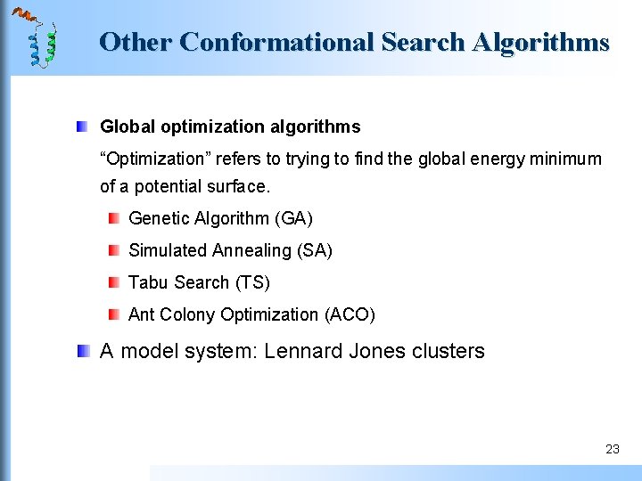 Other Conformational Search Algorithms Global optimization algorithms “Optimization” refers to trying to find the Other Conformational Search Algorithms Global optimization algorithms “Optimization” refers to trying to find the