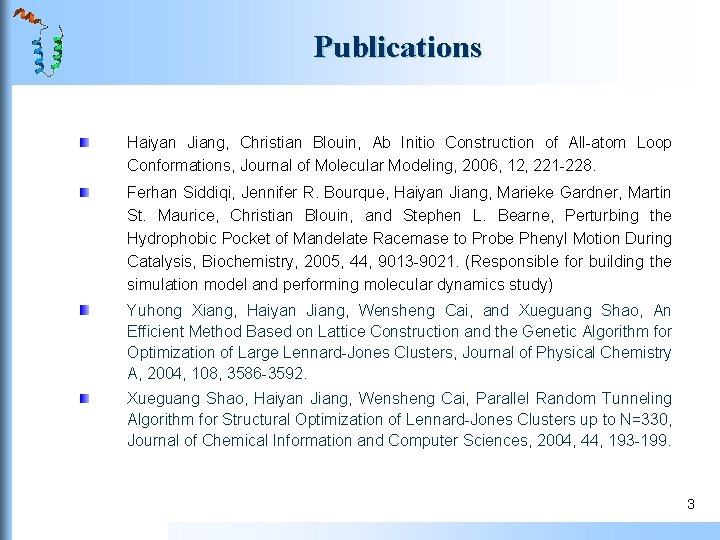 Publications Haiyan Jiang, Christian Blouin, Ab Initio Construction of All-atom Loop Conformations, Journal of Publications Haiyan Jiang, Christian Blouin, Ab Initio Construction of All-atom Loop Conformations, Journal of