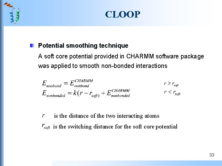 CLOOP Potential smoothing technique A soft core potential provided in CHARMM software package was CLOOP Potential smoothing technique A soft core potential provided in CHARMM software package was