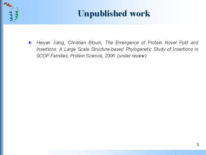 Unpublished work Haiyan Jiang, Christian Blouin, The Emergence of Protein Novel Fold and Insertions: Unpublished work Haiyan Jiang, Christian Blouin, The Emergence of Protein Novel Fold and Insertions: