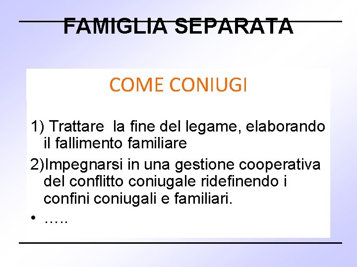 FAMIGLIA SEPARATA COME CONIUGI 1) Trattare la fine del legame, elaborando il fallimento familiare