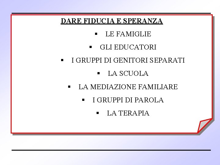 DARE FIDUCIA E SPERANZA § § § LE FAMIGLIE GLI EDUCATORI I GRUPPI DI