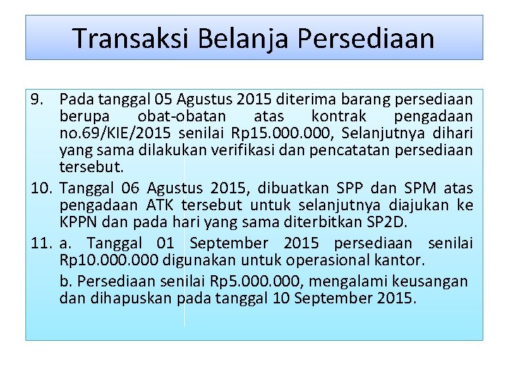 Transaksi Belanja Persediaan 9. Pada tanggal 05 Agustus 2015 diterima barang persediaan berupa obat-obatan