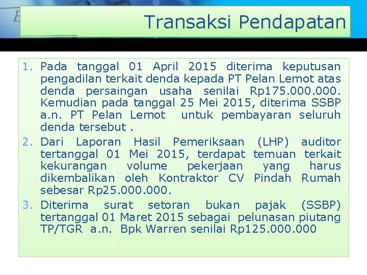 Transaksi Pendapatan 1. Pada tanggal 01 April 2015 diterima keputusan pengadilan terkait denda kepada