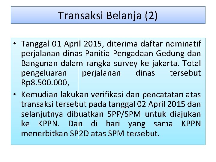 Transaksi Belanja (2) • Tanggal 01 April 2015, diterima daftar nominatif perjalanan dinas Panitia