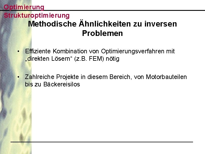 Optimierung Strukturoptimierung Methodische Ähnlichkeiten zu inversen Problemen • Effiziente Kombination von Optimierungsverfahren mit „direkten