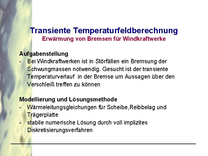 Transiente Temperaturfeldberechnung Erwärmung von Bremsen für Windkraftwerke Aufgabenstellung - Bei Windkraftwerken ist in Störfällen