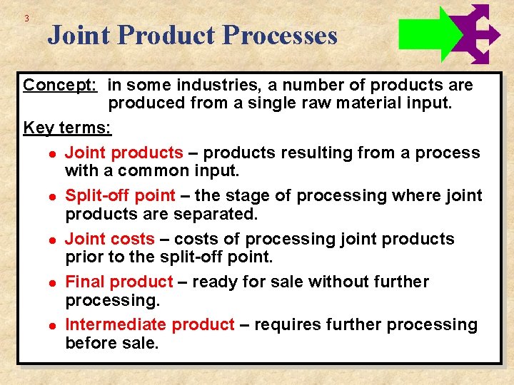 3 Joint Product Processes Concept: in some industries, a number of products are produced