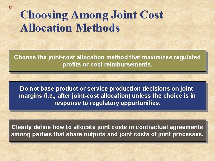 38 Choosing Among Joint Cost Allocation Methods Choose the joint-cost allocation method that maximizes