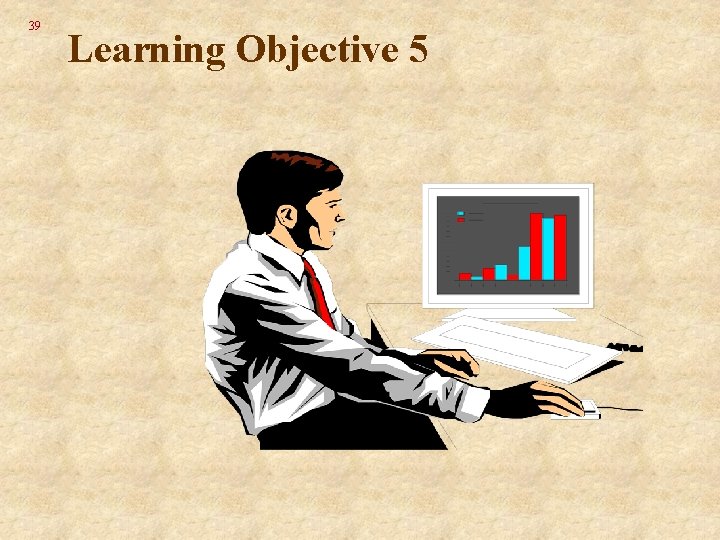 39 Learning Objective 5 