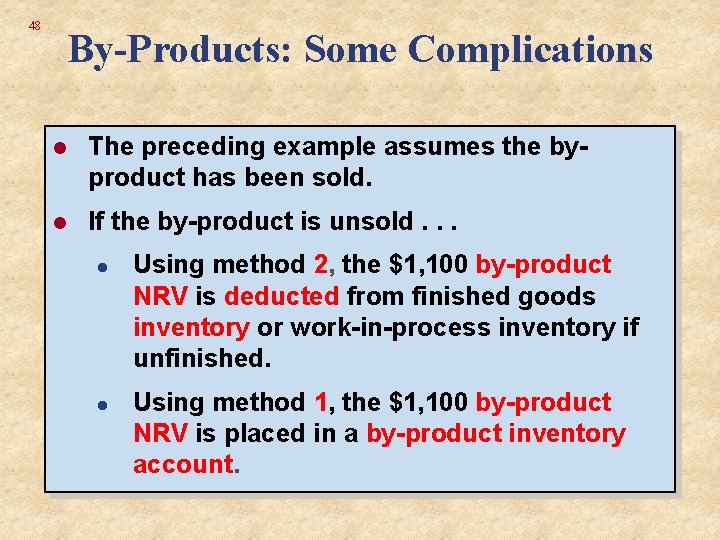 48 By-Products: Some Complications l The preceding example assumes the byproduct has been sold.