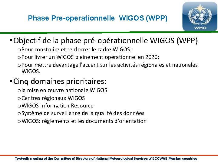Phase Pre-operationnelle WIGOS (WPP) §Objectif de la phase pré-opérationnelle WIGOS (WPP) o Pour construire