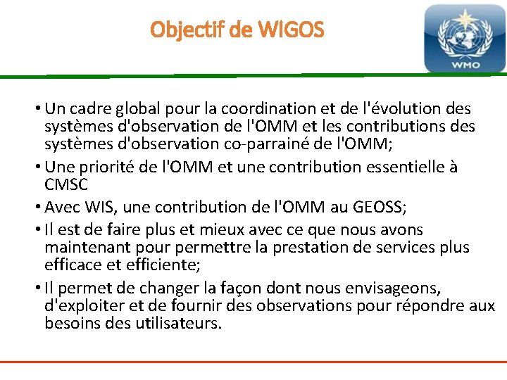 Objectif de WIGOS • Un cadre global pour la coordination et de l'évolution des