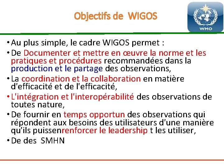 Objectifs de WIGOS • Au plus simple, le cadre WIGOS permet : • De