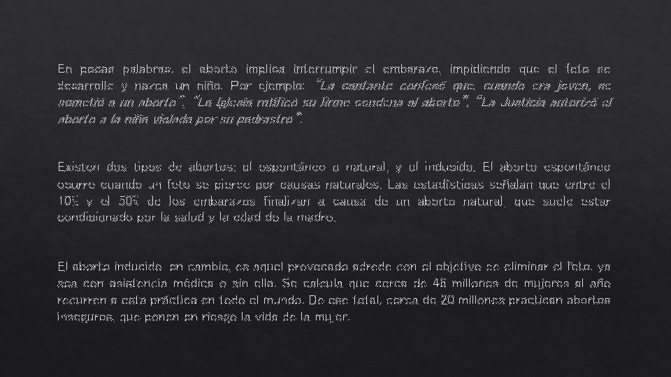 En pocas palabras, el aborto implica interrumpir el embarazo, impidiendo que el feto se