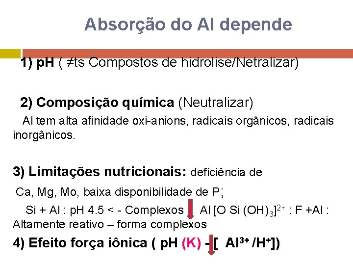 Absorção do Al depende 1) p. H ( ≠ts Compostos de hidrolise/Netralizar) 2) Composição