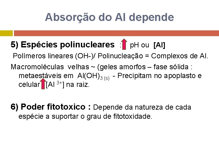 Absorção do Al depende 5) Espécies polinucleares : p. H ou [Al] Polímeros lineares