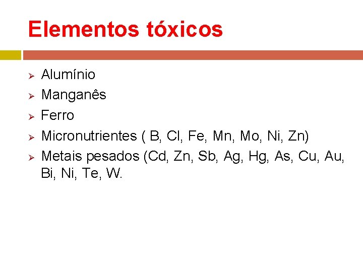 Elementos tóxicos Ø Ø Ø Alumínio Manganês Ferro Micronutrientes ( B, Cl, Fe, Mn,