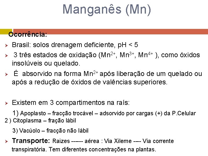 Manganês (Mn) Ocorrência: Ø Brasil: solos drenagem deficiente, p. H < 5 Ø 3