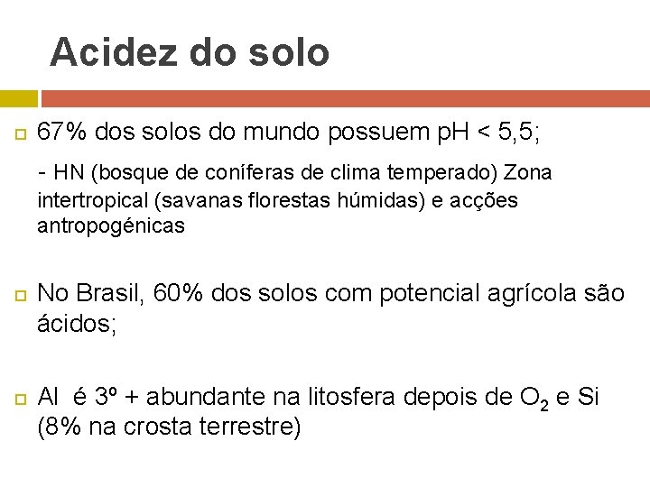 Acidez do solo 67% dos solos do mundo possuem p. H < 5, 5;