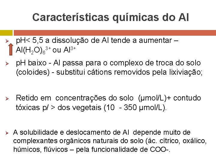 Características químicas do Al Ø Ø p. H< 5, 5 a dissolução de Al