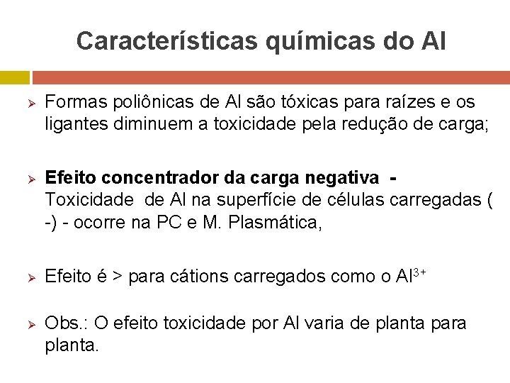 Características químicas do Al Ø Ø Formas poliônicas de Al são tóxicas para raízes