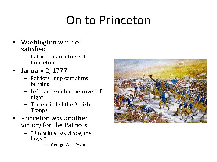 On to Princeton • Washington was not satisfied – Patriots march toward Princeton •