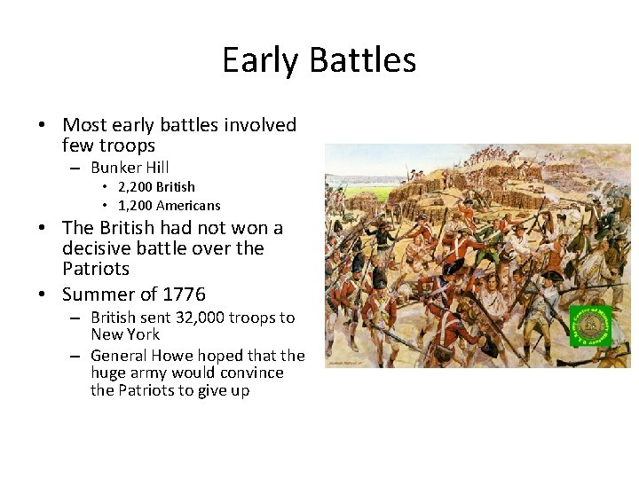 Early Battles • Most early battles involved few troops – Bunker Hill • 2,